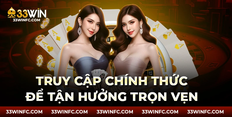 Truy cập trang chính 33win cho trải nghiệm tối ưu