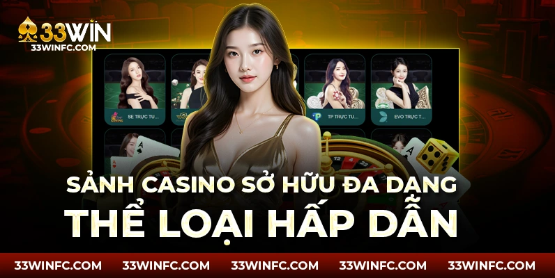 Sảnh Casino 33win sở hữu đa dạng thể loại hấp dẫn